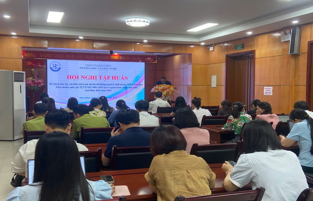 SỞ KHOA HỌC VÀ CÔNG NGHỆ TỔ CHỨC TẬP HUẤN KỸ NĂNG DUY TRÌ, CẢI TIẾN, ĐÁNH GIÁ NỘI BỘ HỆ THỐNG QUẢN LÝ CHẤT LƯỢNG THEO TIÊU CHUẨN QUỐC GIA TCVN ISO 9001:2015 TẠI CƠ QUAN HÀNH CHÍNH NHÀ NƯỚC TỈNH ĐIỆN BIÊN NĂM 2026